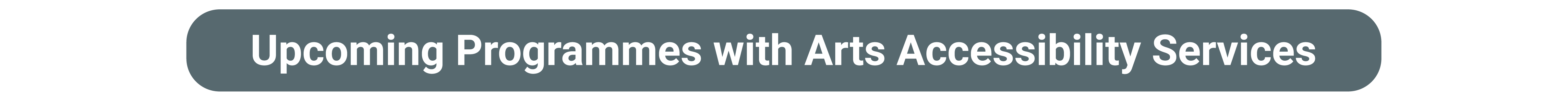 Upcoming Programmes with Arts Accessibility Services